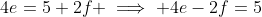 4e=5+2f \implies 4e-2f=5