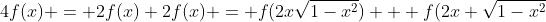 4f(x) = 2f(x)+2f(x) = f(2x\sqrt{1-x^2}) + f(2x \sqrt{1-x^2}
