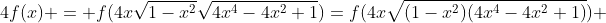 4f(x) = f(4x\sqrt{1-x^2}\sqrt{4x^4-4x^2+1})=f(4x\sqrt{(1-x^2)(4x^4-4x^2+1)}) 
