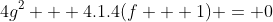 4g^2 + 4.1.4(f + 1) = 0