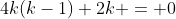 4k(k-1)+2k = 0