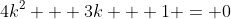 4k^2 + 3k + 1 = 0