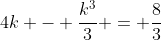 4k - \frac{k^3}{3} = \frac{8}{3}