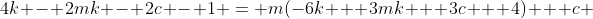 4k - 2mk - 2c - 1 = m(-6k + 3mk + 3c + 4) + c 