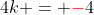4k = {\color{red}-}4
