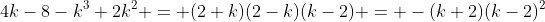 4k-8-k^3+2k^2 = (2+k)(2-k)(k-2) = -(k+2)(k-2)^2