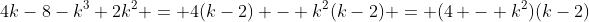 4k-8-k^3+2k^2 = 4(k-2) - k^2(k-2) = (4 - k^2)(k-2)