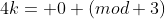 4k= 0 (mod 3)