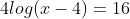 4log(x-4)=16