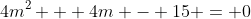 4m^2 + 4m - 15 = 0