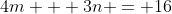 4m + 3n = 16