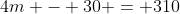 4m - 30 = 310