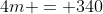 4m = 340