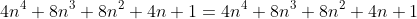 4n^4+8n^3+8n^2+4n+1=4n^4+8n^3+8n^2+4n+1