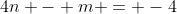 4n - m = -4