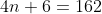 4n+6=162
