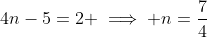 4n-5=2 \implies n=\frac{7}{4}