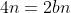 4n=2bn
