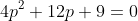 4p^2+12p+9=0