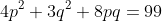4p^2+3q^2+8pq=99