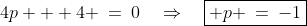 4p + 4 \:=\:0\quad\Rightarrow\quad\boxed{ p \:=\:-1}
