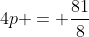 4p = \frac{81}{8}