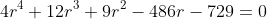 4r^{4}+12r^{3}+9r^{2}-486r-729=0