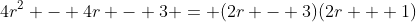 4r^2 - 4r - 3 = (2r - 3)(2r + 1)