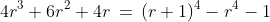 4r^3+6r^2+4r\,=\,(r+1)^4-r^4-1