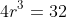 4r^3=32
