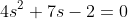 4s^2+7s-2=0