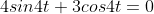 4sin4t+3cos4t=0