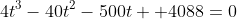 4t^3-40t^2-500t+ 4088=0