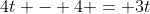 4t - 4 = 3t