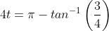 4t={\pi}-tan^{-1}\left(\frac{3}{4}\right)