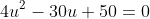 4u^2-30u+50=0