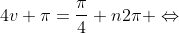 4v+\pi=\frac{\pi}{4}+n2\pi \Leftrightarrow
