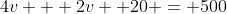 4v + 2v +20 = 500