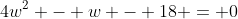 4w^2 - w - 18 = 0