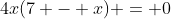 4x(7 - x) = 0