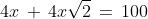 4x\,+\,4x\sqrt{2}\,=\,100