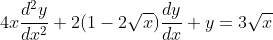 4x\frac{d^2y}{dx^2}+2(1-2\sqrt{x})\frac{dy}{dx}+y=3\sqrt{x}