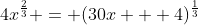 4x^{\frac{2}{3}} = (30x + 4)^{\frac{1}{3}}
