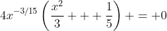 4x^{-3/15}\left(\dfrac{x^2}{3} + \dfrac{1}{5}\right) = 0