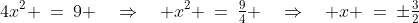 4x^2 \:=\:9 \quad\Rightarrow\quad x^2 \:=\:\tfrac{9}{4} \quad\Rightarrow\quad x \:=\:\pm\tfrac{3}{2}