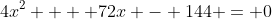 4x^2  + 72x - 144 = 0