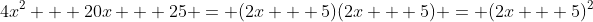 4x^2 + 20x + 25 = (2x + 5)(2x + 5) = (2x + 5)^2