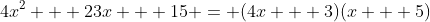 4x^2 + 23x + 15 = (4x + 3)(x + 5)