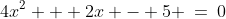 4x^2 + 2x - 5 \:=\:0