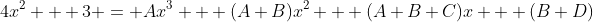 4x^2 + 3 = Ax^3 + (A+B)x^2 + (A+B+C)x + (B+D)